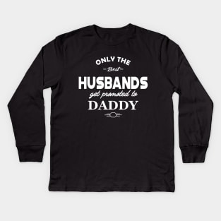 New Dad - Only the best husband get promoted to daddy Kids Long Sleeve T-Shirt